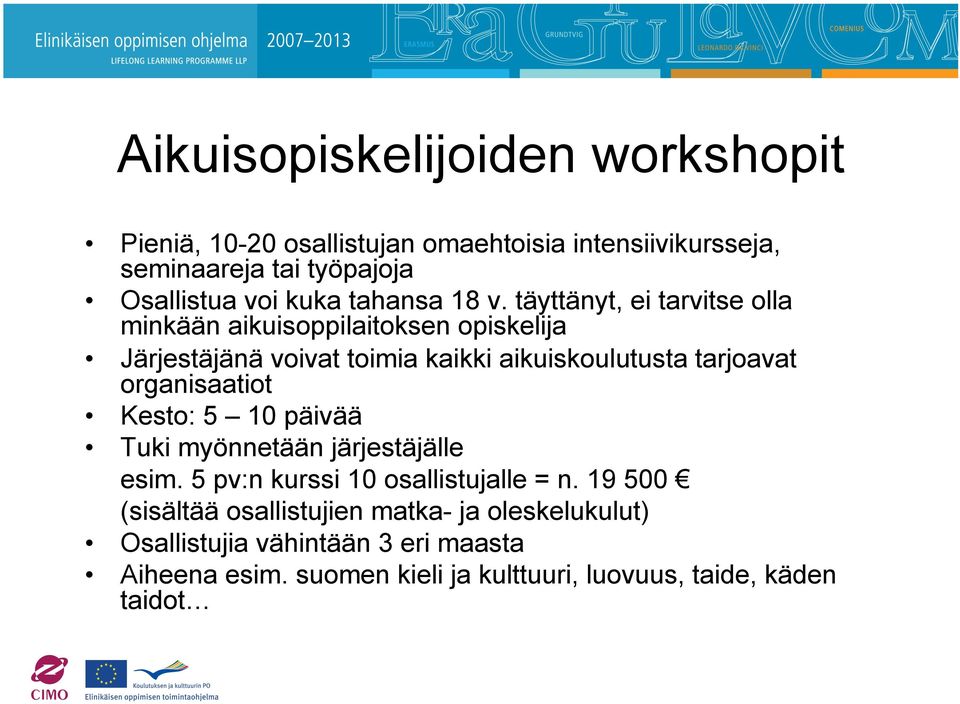 täyttänyt, ei tarvitse olla minkään aikuisoppilaitoksen opiskelija Järjestäjänä voivat toimia kaikki aikuiskoulutusta tarjoavat