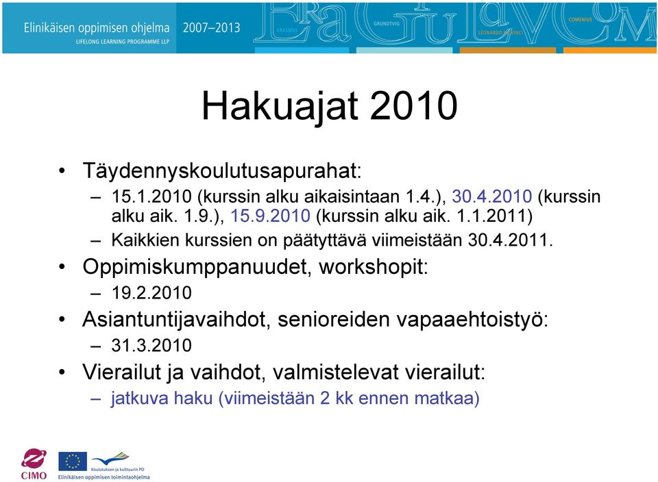 4.2011. Oppimiskumppanuudet, workshopit: 19.2.2010 Asiantuntijavaihdot, senioreiden vapaaehtoistyö: 31.