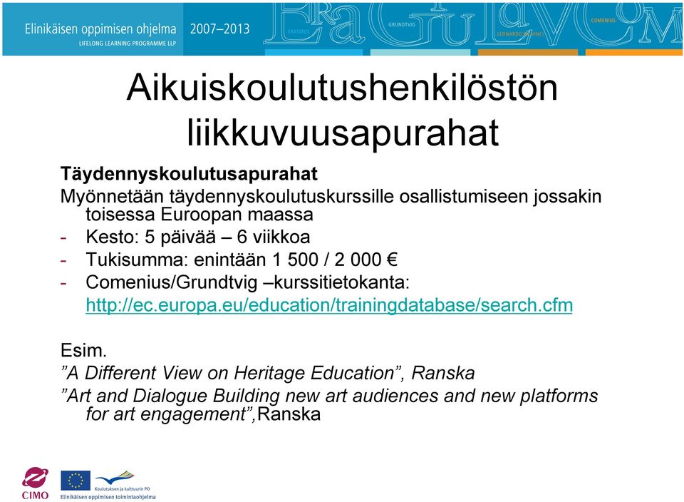 - Comenius/Grundtvig kurssitietokanta: http://ec.europa.eu/education/trainingdatabase/search.cfm Esim.