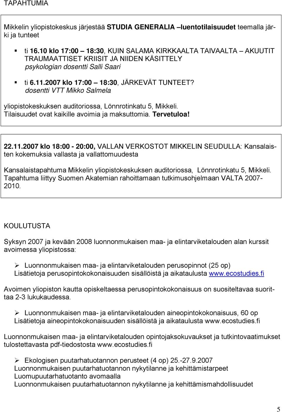 dosentti VTT Mikko Salmela yliopistokeskuksen auditoriossa, Lönnrotinkatu 5, Mikkeli. Tilaisuudet ovat kaikille avoimia ja maksuttomia. Tervetuloa! 22.11.