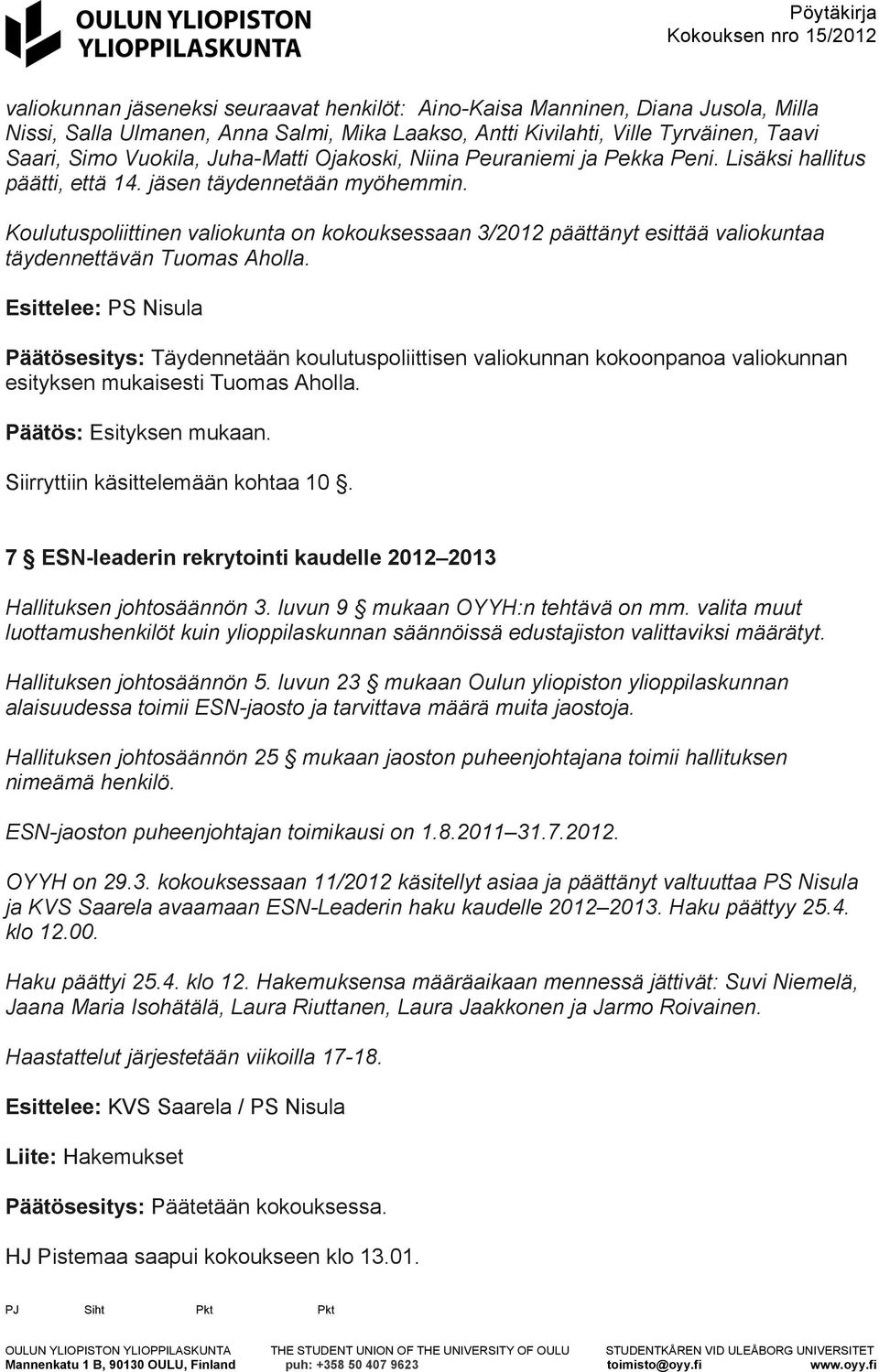 Koulutuspoliittinen valiokunta on kokouksessaan 3/2012 päättänyt esittää valiokuntaa täydennettävän Tuomas Aholla.