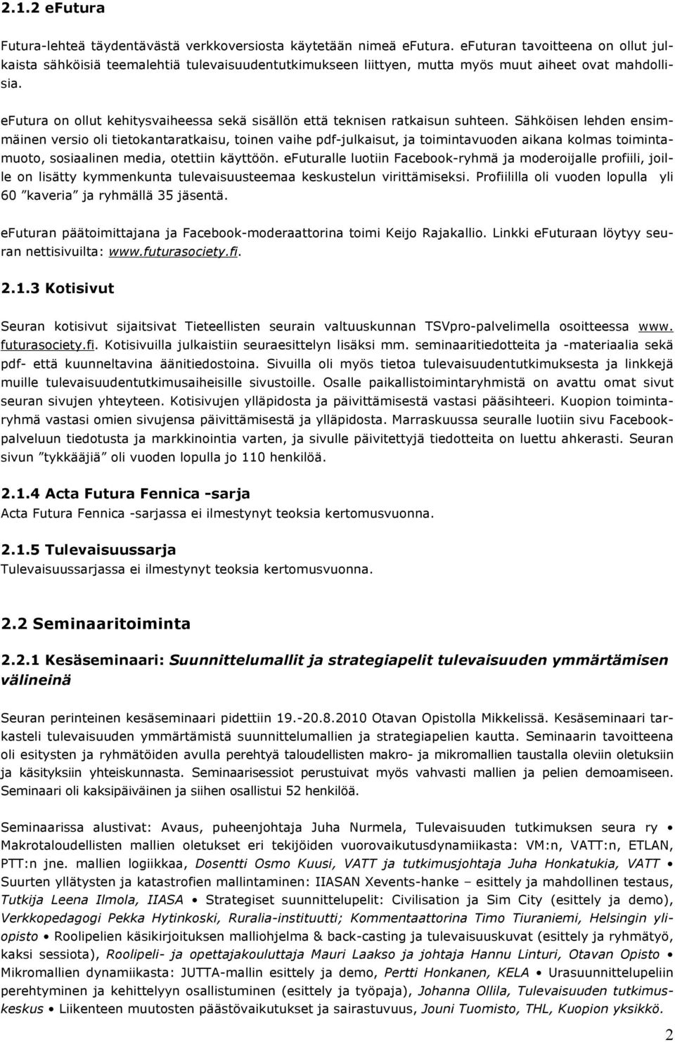efutura on ollut kehitysvaiheessa sekä sisällön että teknisen ratkaisun suhteen.
