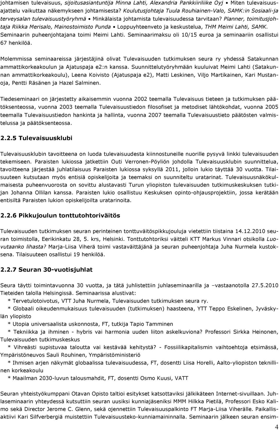 Planner, toimitusjohtaja Riikka Merisalo, Mainostoimisto Punda Loppuyhteenveto ja keskustelua, THM Meimi Lahti, SAMK. Seminaarin puheenjohtajana toimi Meimi Lahti.