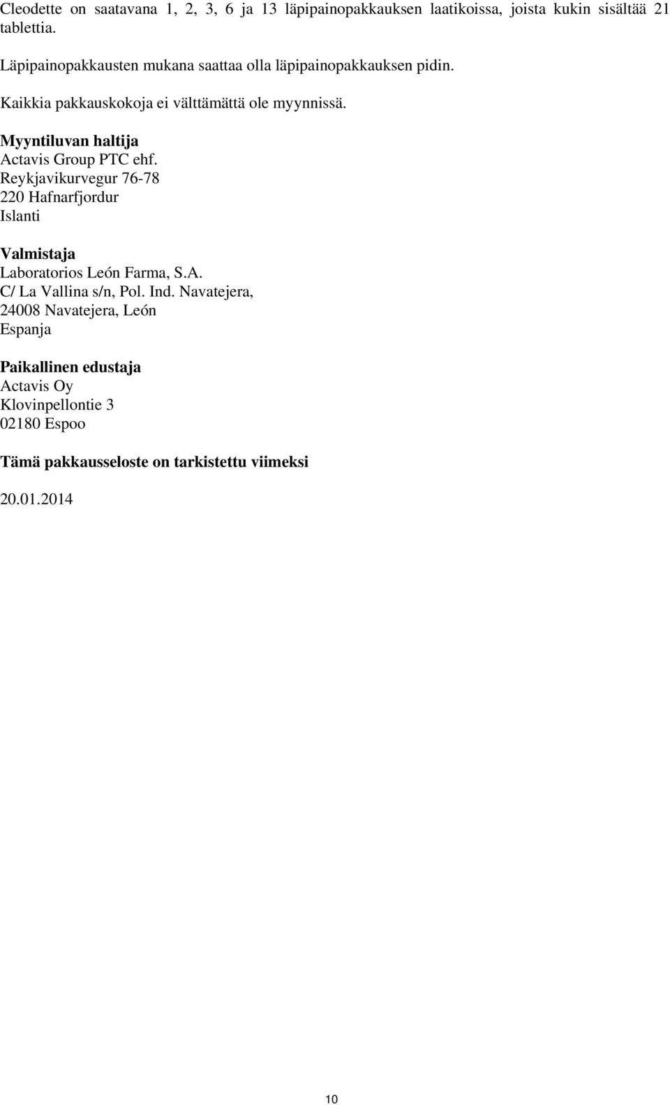 Myyntiluvan haltija Actavis Group PTC ehf. Reykjavikurvegur 76-78 220 Hafnarfjordur Islanti Valmistaja Laboratorios León Farma, S.A. C/ La Vallina s/n, Pol.