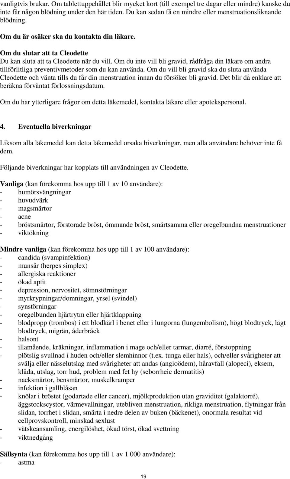 Om du inte vill bli gravid, rådfråga din läkare om andra tillförlitliga preventivmetoder som du kan använda.