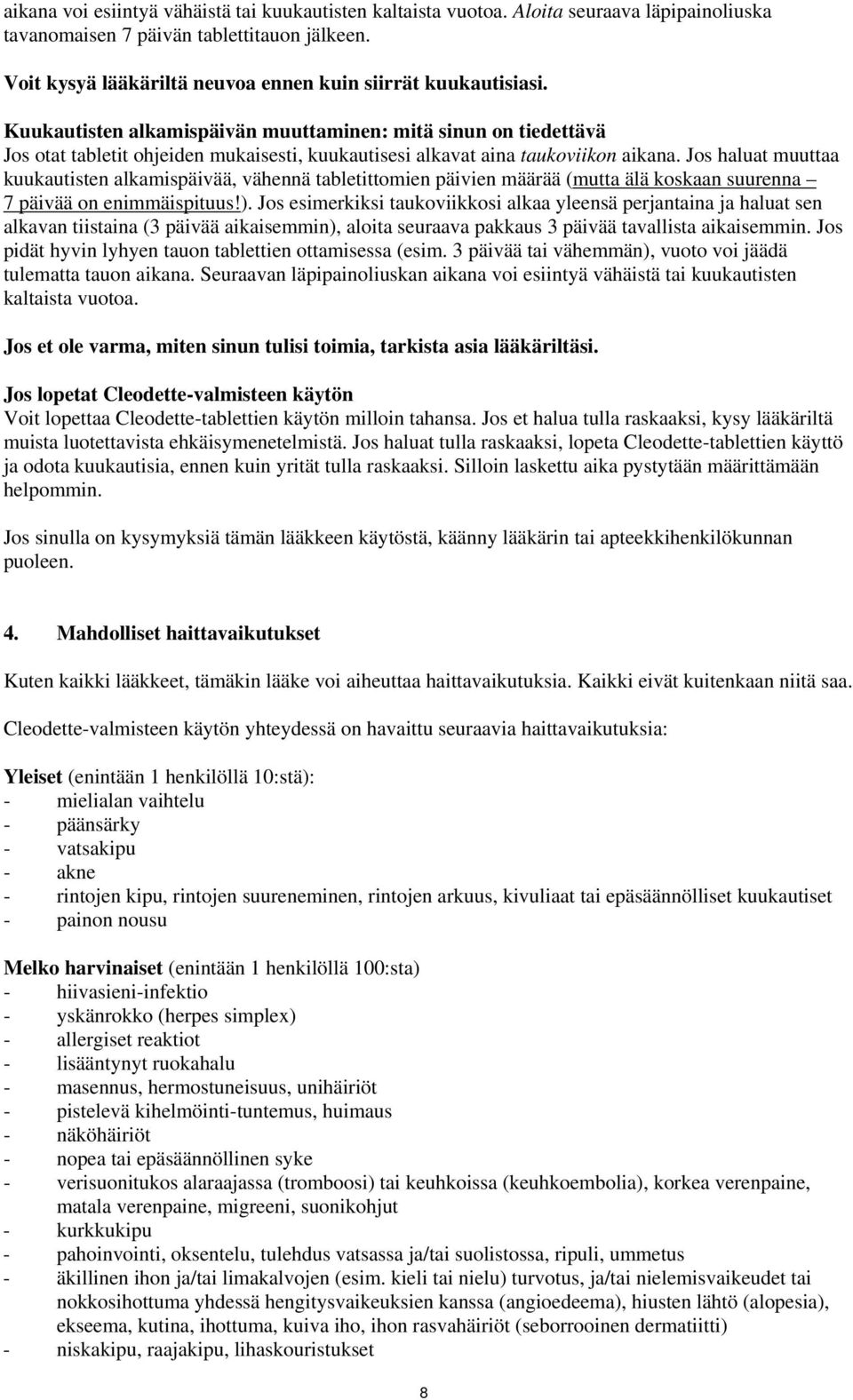 Kuukautisten alkamispäivän muuttaminen: mitä sinun on tiedettävä Jos otat tabletit ohjeiden mukaisesti, kuukautisesi alkavat aina taukoviikon aikana.