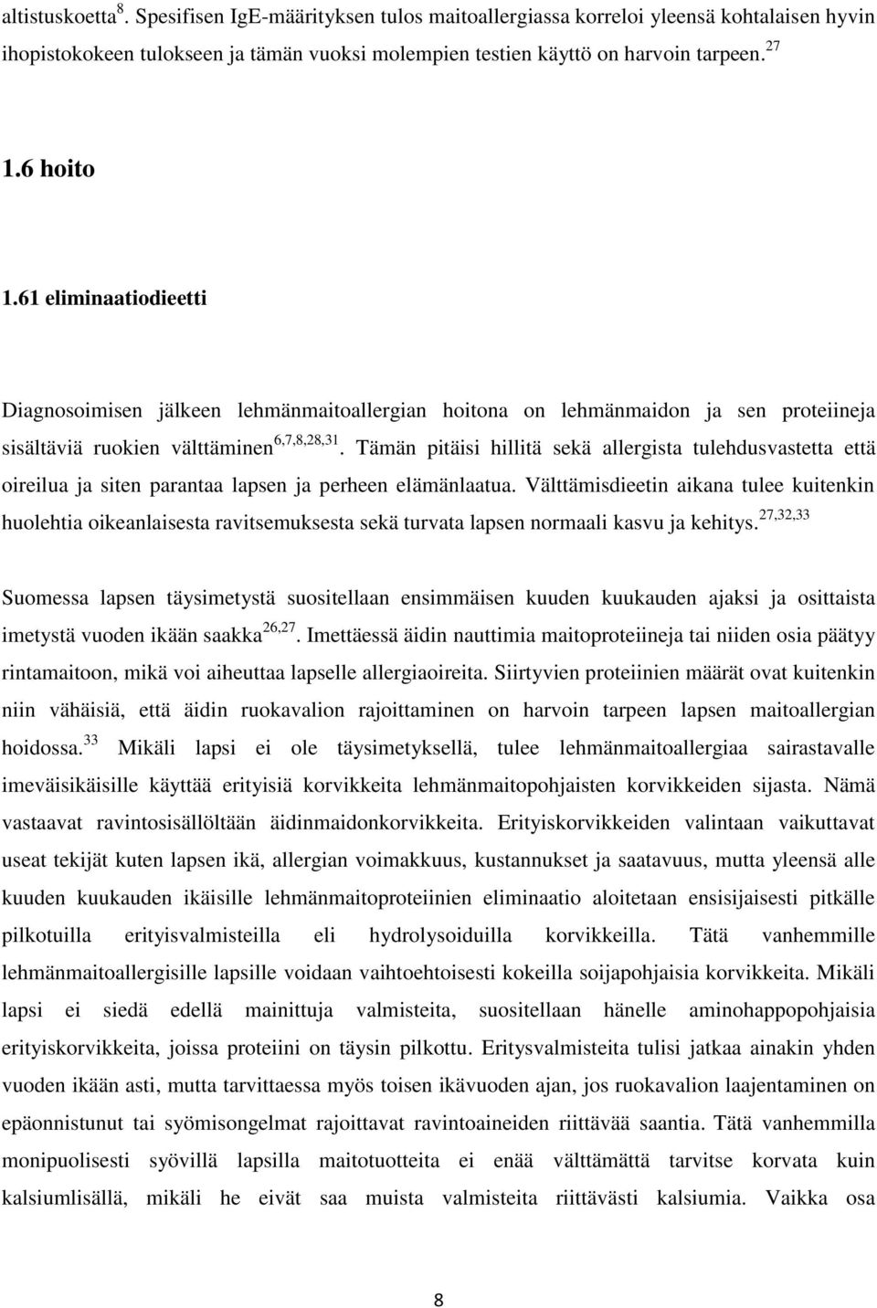 Tämän pitäisi hillitä sekä allergista tulehdusvastetta että oireilua ja siten parantaa lapsen ja perheen elämänlaatua.