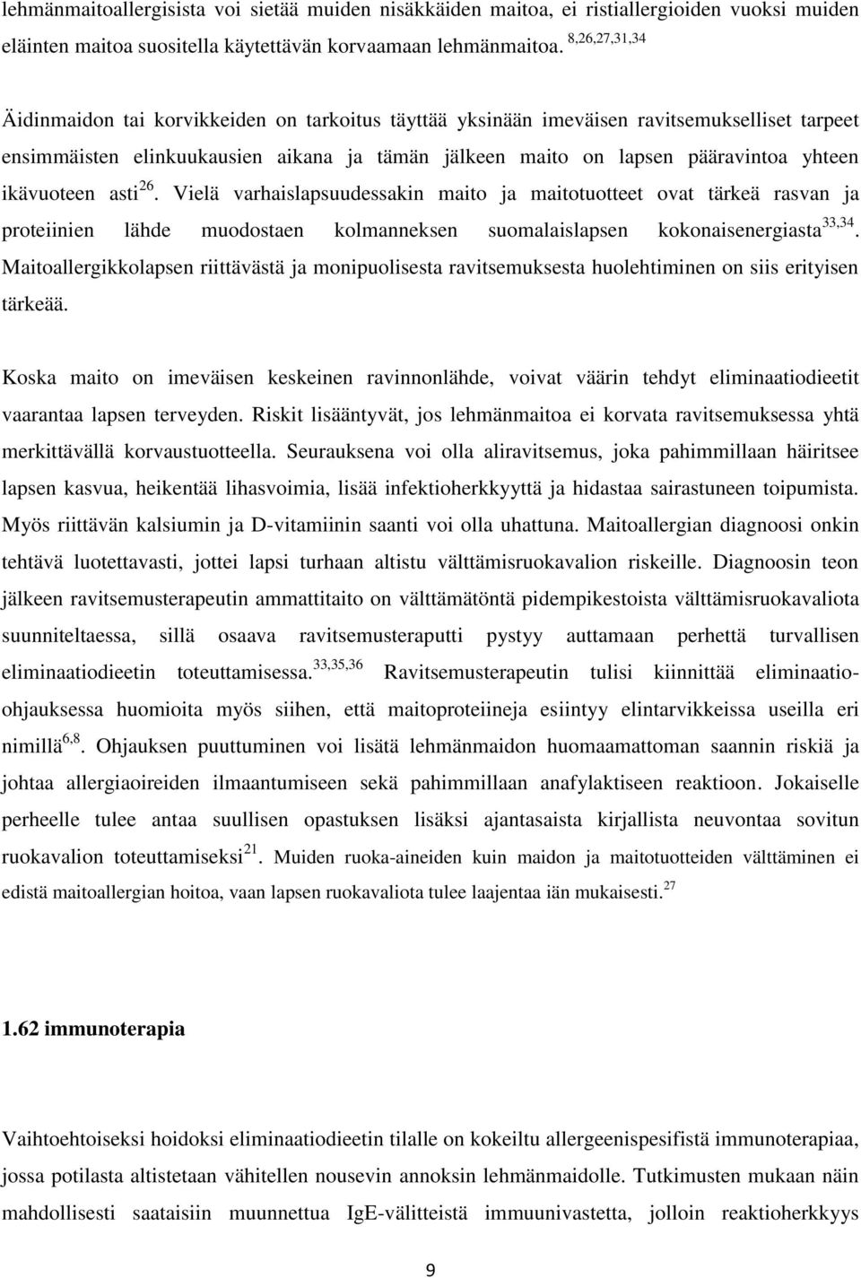 ikävuoteen asti 26. Vielä varhaislapsuudessakin maito ja maitotuotteet ovat tärkeä rasvan ja proteiinien lähde muodostaen kolmanneksen suomalaislapsen kokonaisenergiasta 33,34.