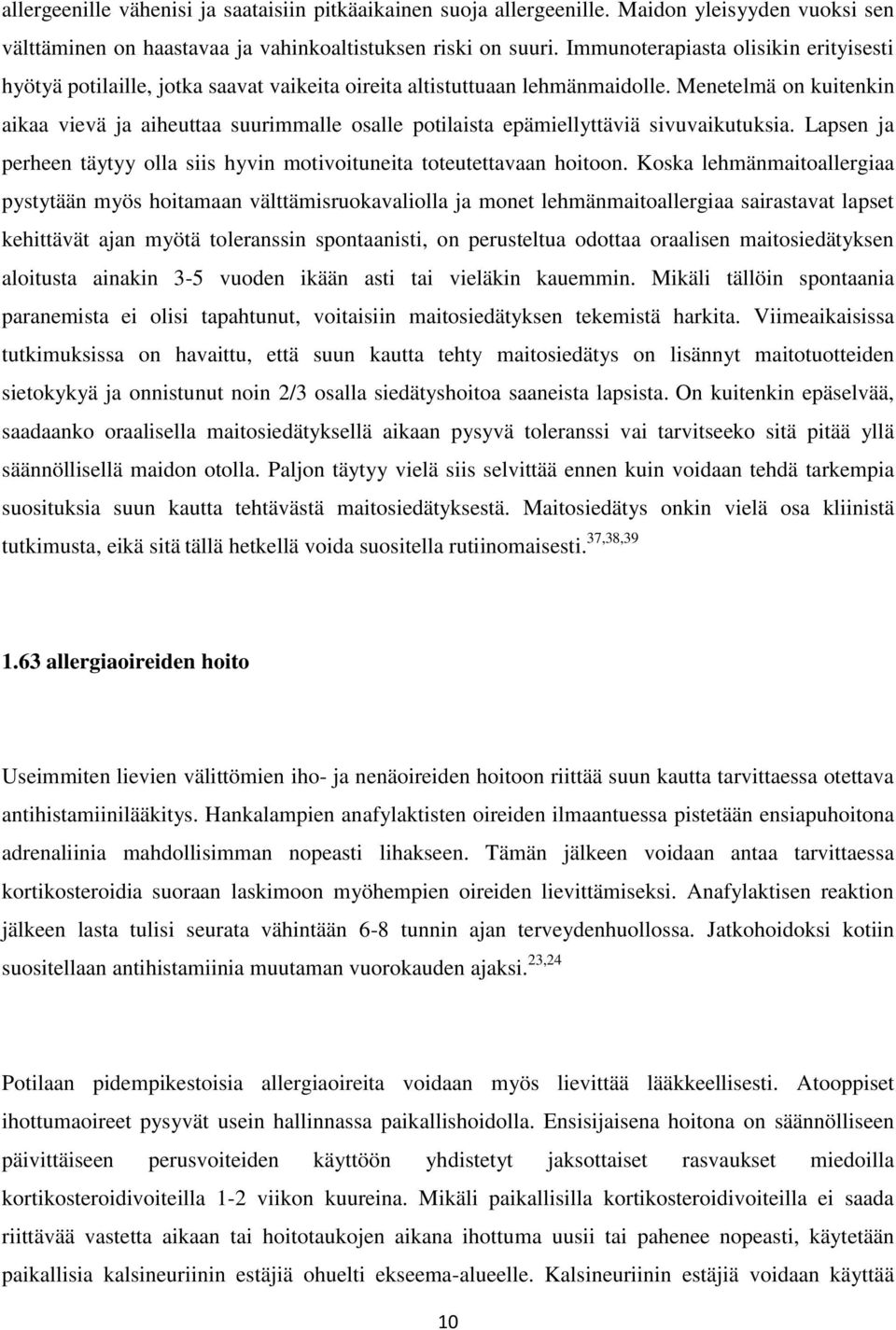 Menetelmä on kuitenkin aikaa vievä ja aiheuttaa suurimmalle osalle potilaista epämiellyttäviä sivuvaikutuksia. Lapsen ja perheen täytyy olla siis hyvin motivoituneita toteutettavaan hoitoon.