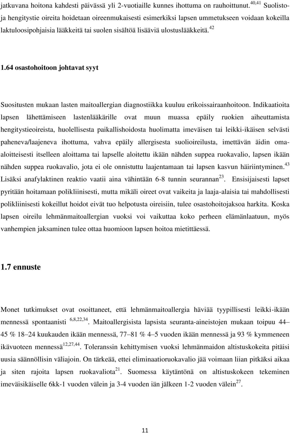 64 osastohoitoon johtavat syyt Suositusten mukaan lasten maitoallergian diagnostiikka kuuluu erikoissairaanhoitoon.