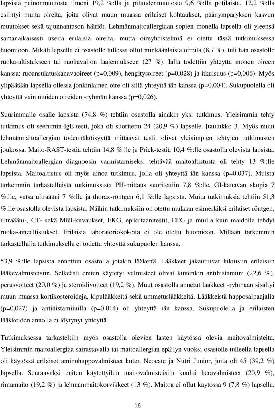 Lehmänmaitoallergiaan sopien monella lapsella oli yleensä samanaikaisesti useita erilaisia oireita, mutta oireyhdistelmiä ei otettu tässä tutkimuksessa huomioon.