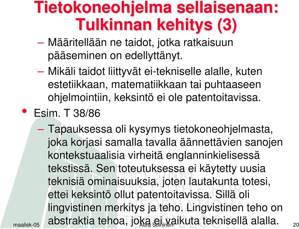 T 38/86 Tapauksessa oli kysymys tietokoneohjelmasta, joka korjasi samalla tavalla äännettävien sanojen kontekstuaalisia virheitä englanninkielisessä tekstissä.