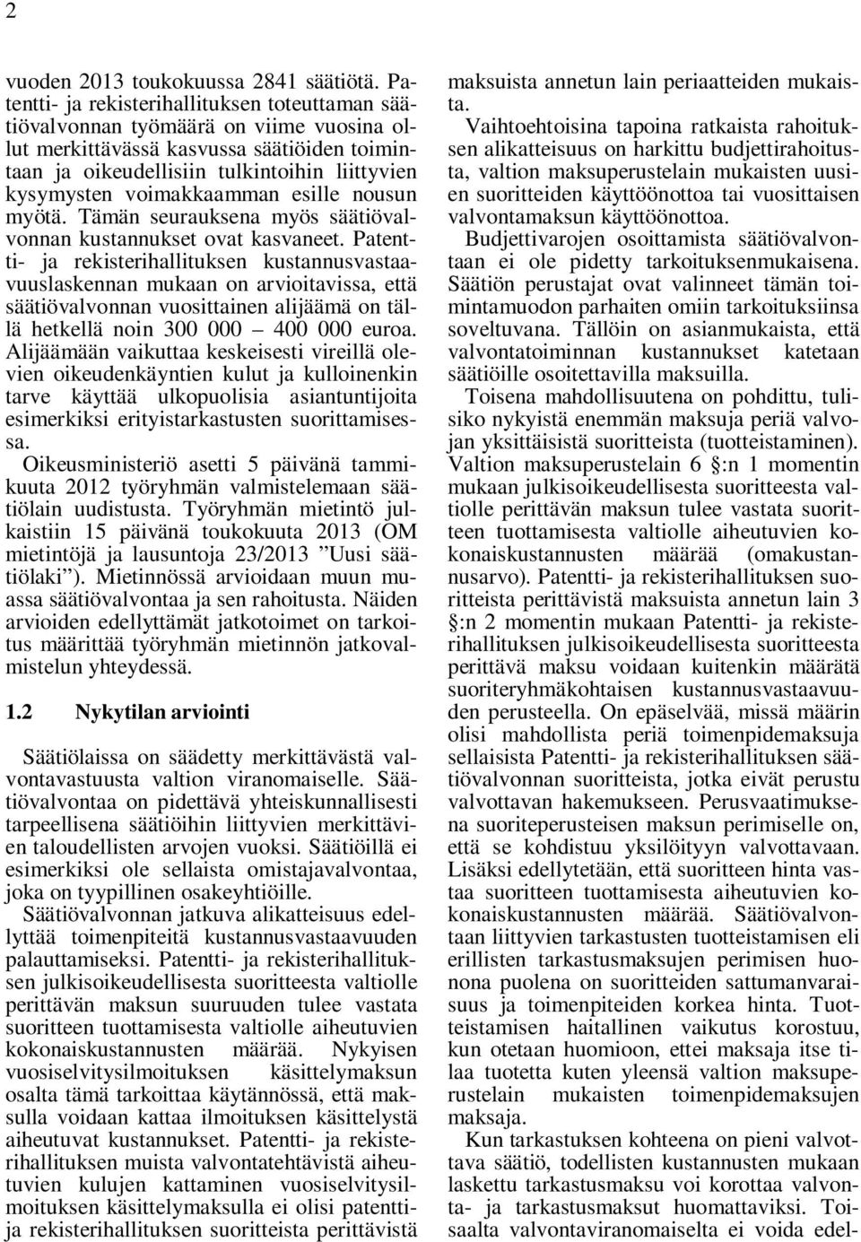 voimakkaamman esille nousun myötä. Tämän seurauksena myös säätiövalvonnan kustannukset ovat kasvaneet.