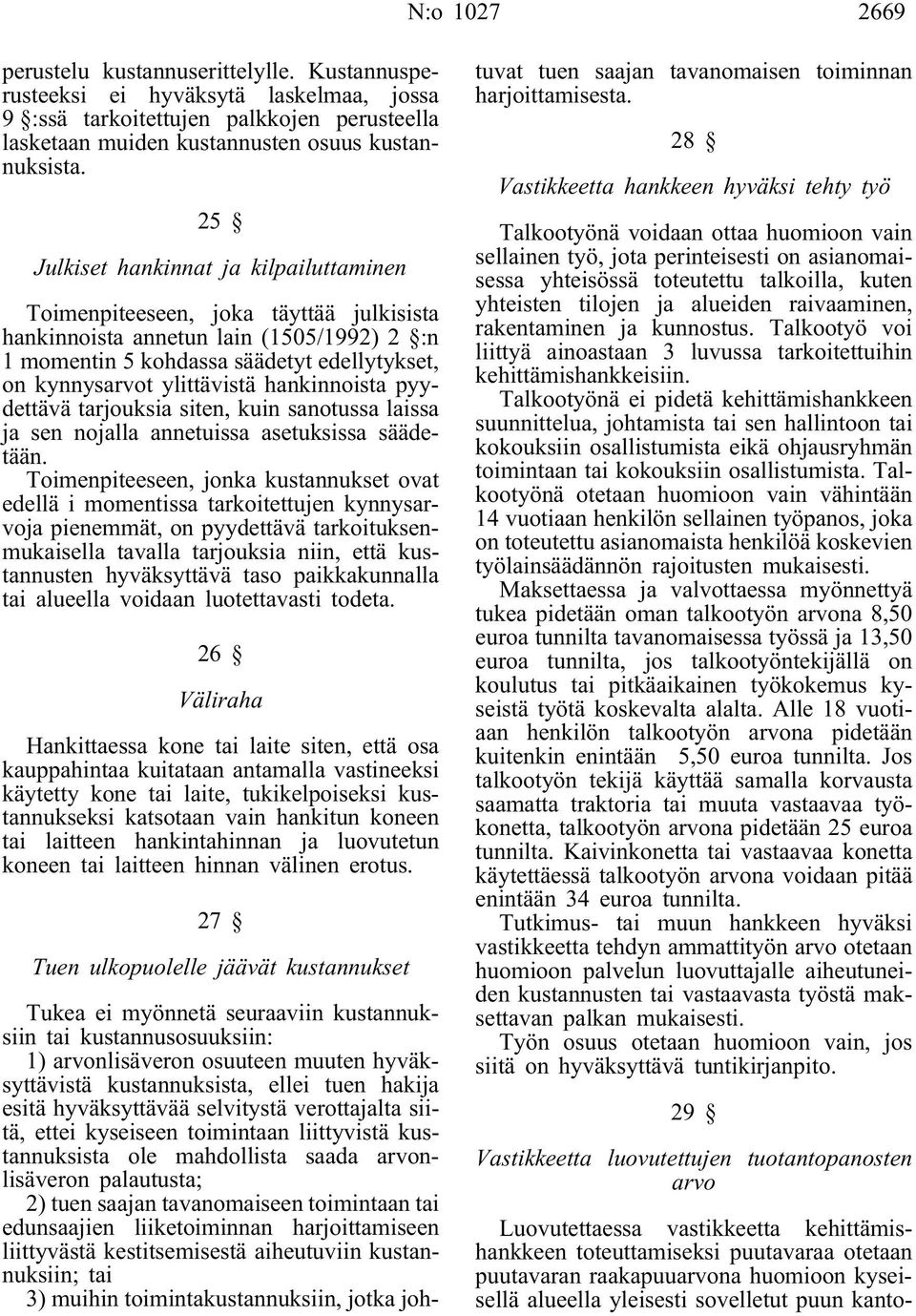 hankinnoista pyydettävä tarjouksia siten, kuin sanotussa laissa ja sen nojalla annetuissa asetuksissa säädetään.