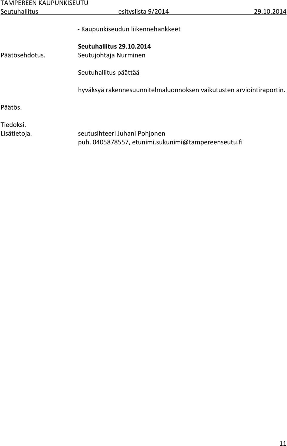 2014 Seutujohtaja Nurminen Seutuhallitus päättää hyväksyä rakennesuunnitelmaluonnoksen