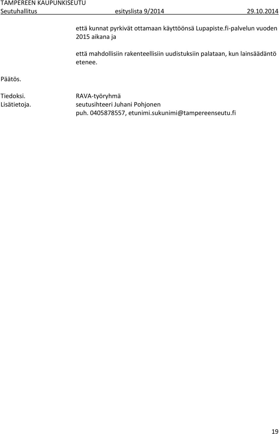 fi-palvelun vuoden 2015 aikana ja että mahdollisiin rakenteellisiin uudistuksiin palataan,