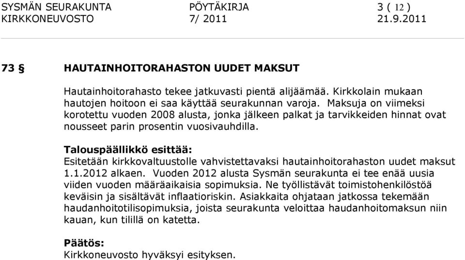 Talouspäällikkö esittää: Esitetään kirkkovaltuustolle vahvistettavaksi hautainhoitorahaston uudet maksut 1.1.2012 alkaen.