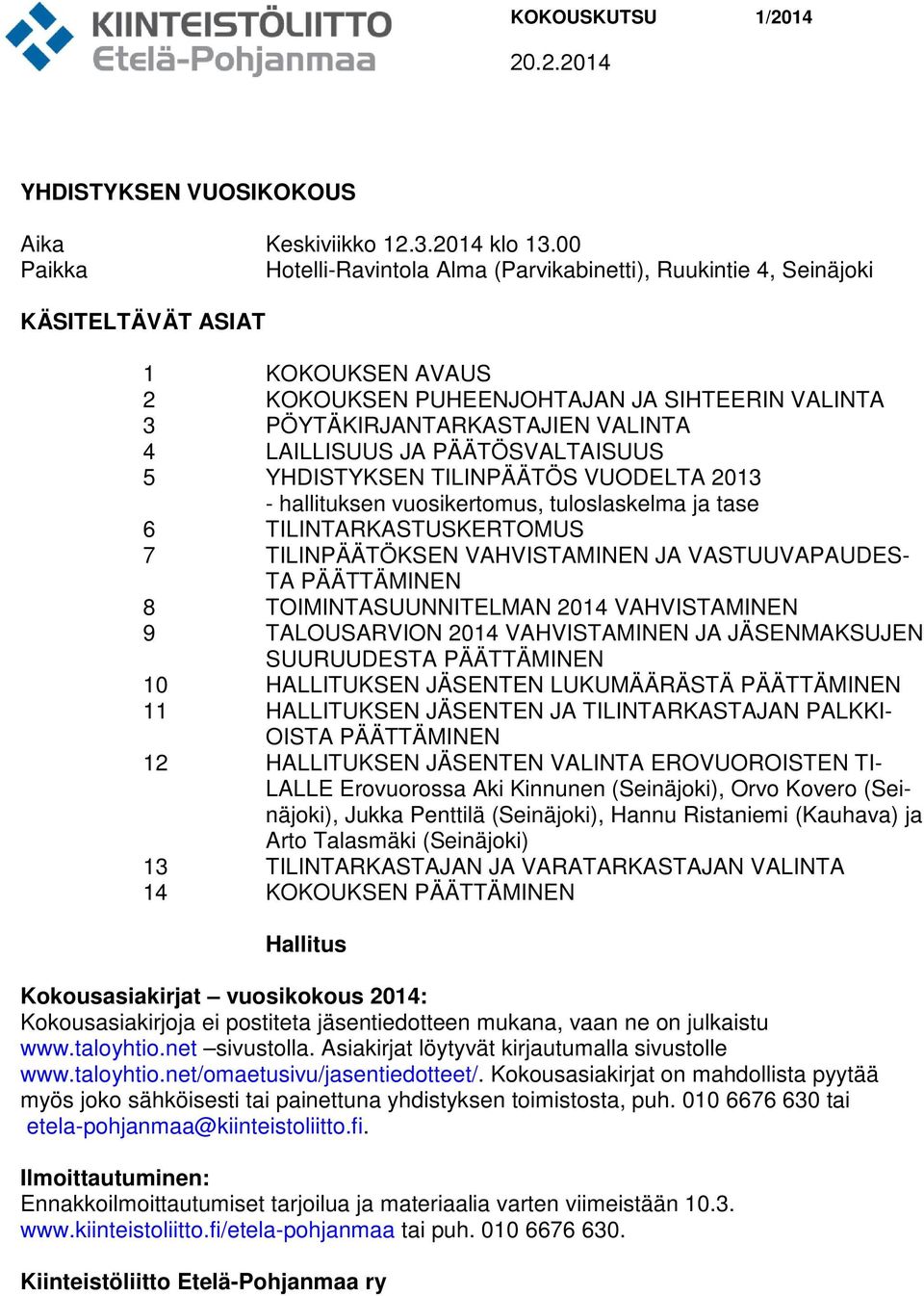 LAILLISUUS JA PÄÄTÖSVALTAISUUS 5 YHDISTYKSEN TILINPÄÄTÖS VUODELTA 2013 - hallituksen vuosikertomus, tuloslaskelma ja tase 6 TILINTARKASTUSKERTOMUS 7 TILINPÄÄTÖKSEN VAHVISTAMINEN JA VASTUUVAPAUDES- TA
