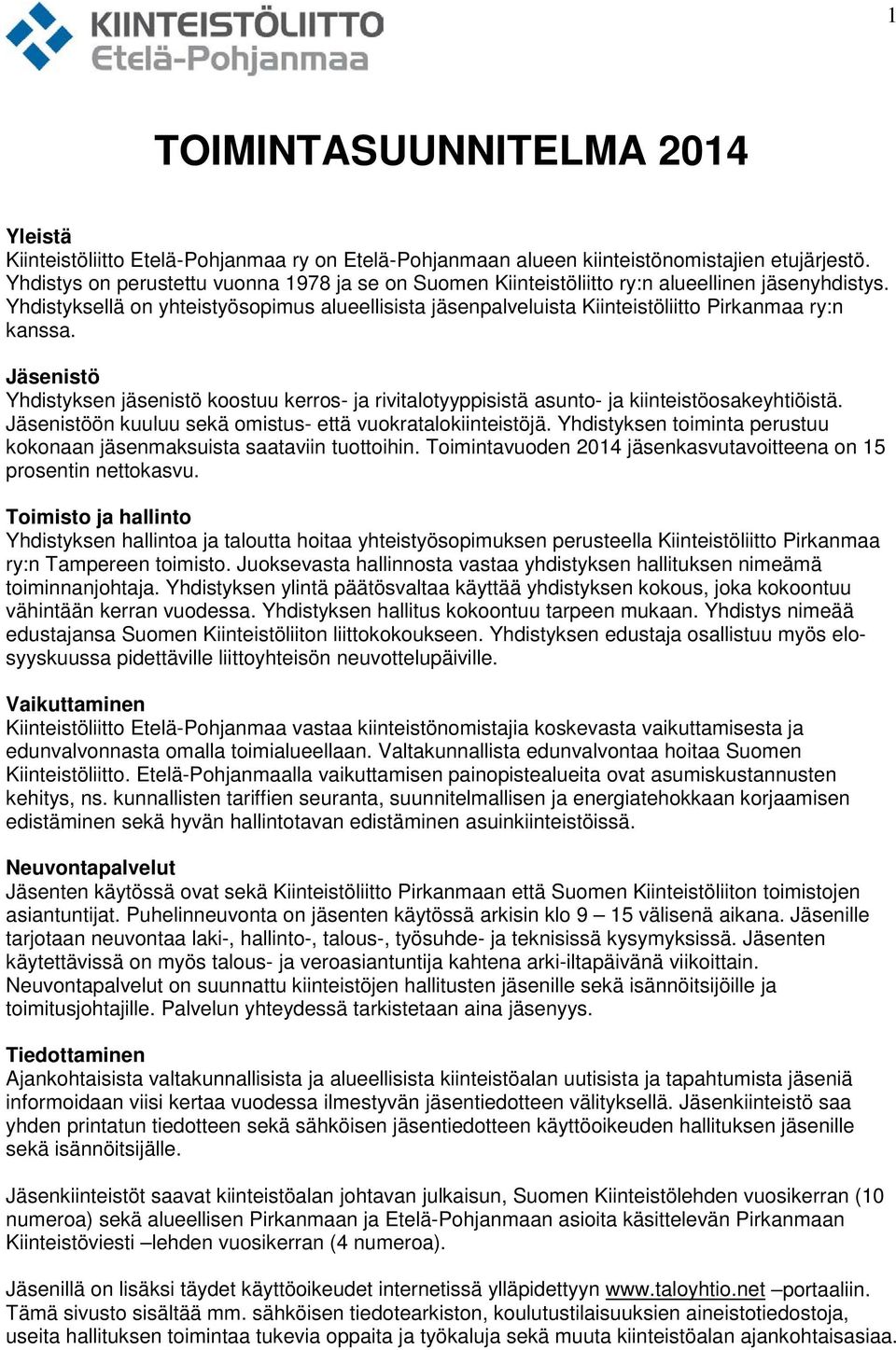 Yhdistyksellä on yhteistyösopimus alueellisista jäsenpalveluista Kiinteistöliitto Pirkanmaa ry:n kanssa.