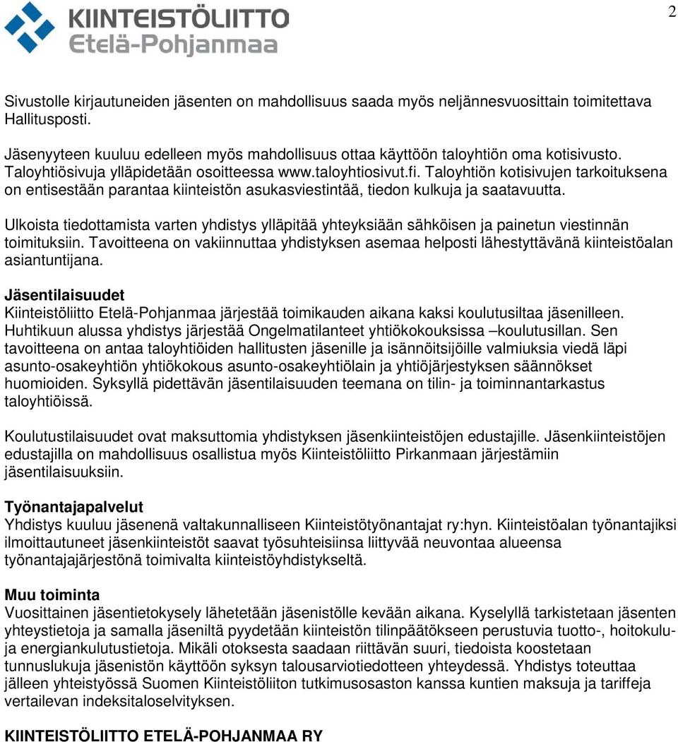 Ulkoista tiedottamista varten yhdistys ylläpitää yhteyksiään sähköisen ja painetun viestinnän toimituksiin.