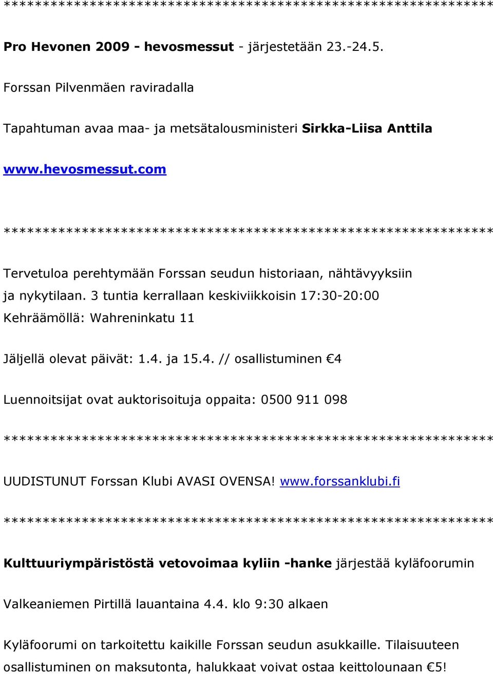ja 15.4. // osallistuminen 4 Luennoitsijat ovat auktorisoituja oppaita: 0500 911 098 UUDISTUNUT Forssan Klubi AVASI OVENSA! www.forssanklubi.