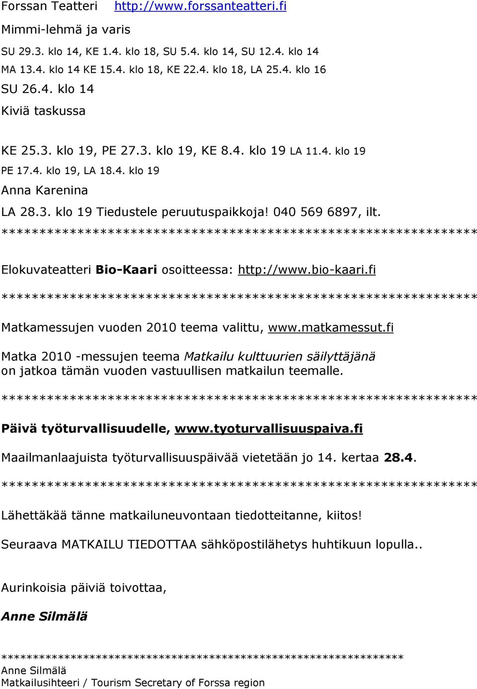 Elokuvateatteri Bio-Kaari osoitteessa: http://www.bio-kaari.fi Matkamessujen vuoden 2010 teema valittu, www.matkamessut.