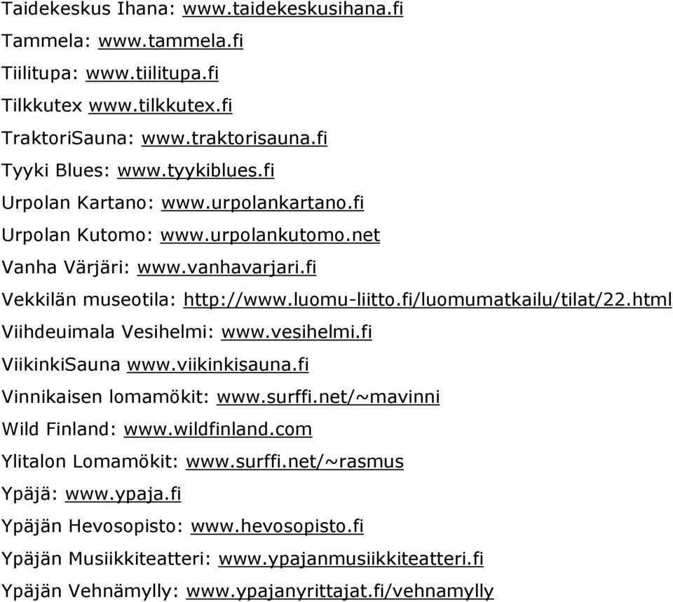 html Viihdeuimala Vesihelmi: www.vesihelmi.fi ViikinkiSauna www.viikinkisauna.fi Vinnikaisen lomamökit: www.surffi.net/~mavinni Wild Finland: www.wildfinland.com Ylitalon Lomamökit: www.