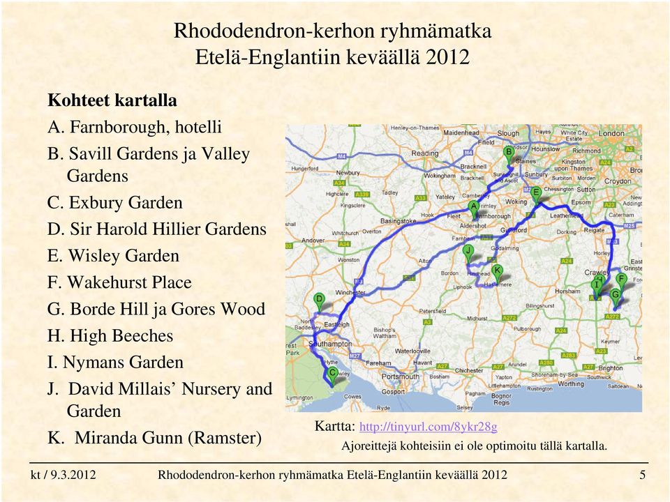 Borde Hill ja Gores Wood H. High Beeches I. Nymans Garden J.