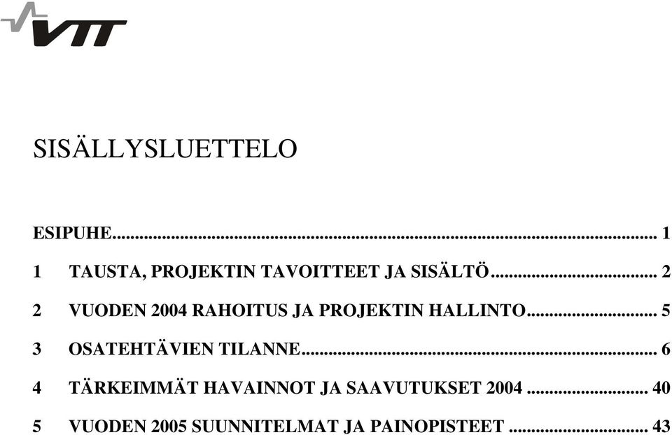 .. 2 2 VUODEN 2004 RAHOITUS JA PROJEKTIN HALLINTO.