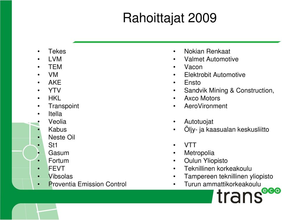 Ensto Sandvik Mining & Construction, Axco Motors AeroVironment Autotuojat Öljy- ja kaasualan keskusliitto