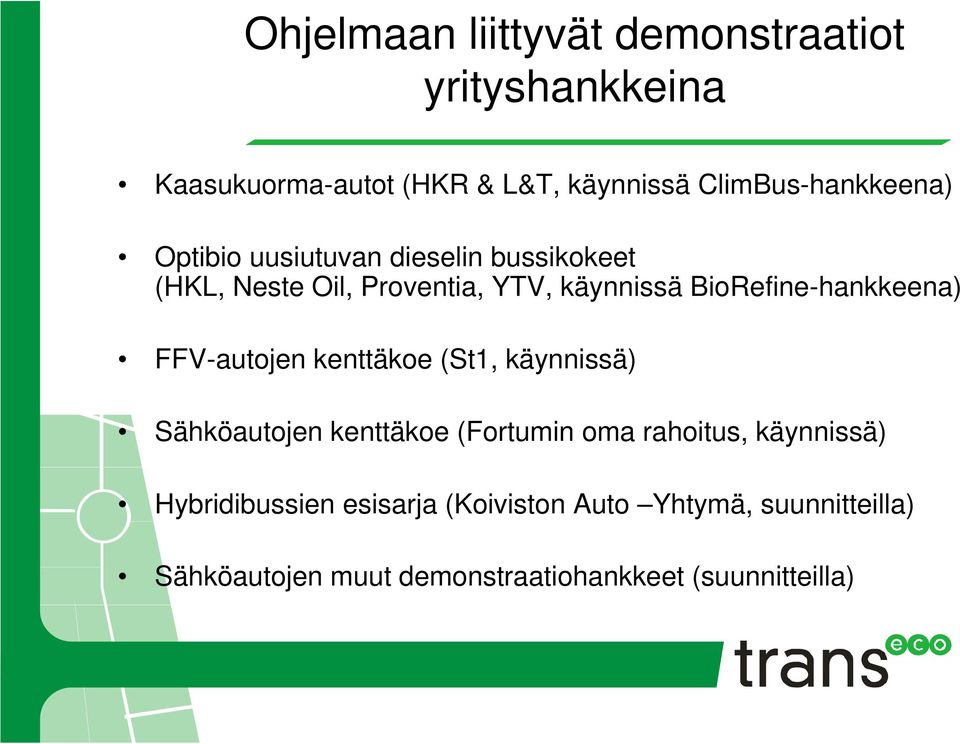 BioRefine-hankkeena) FFV-autojen kenttäkoe (St1, käynnissä) Sähköautojen kenttäkoe (Fortumin oma rahoitus,