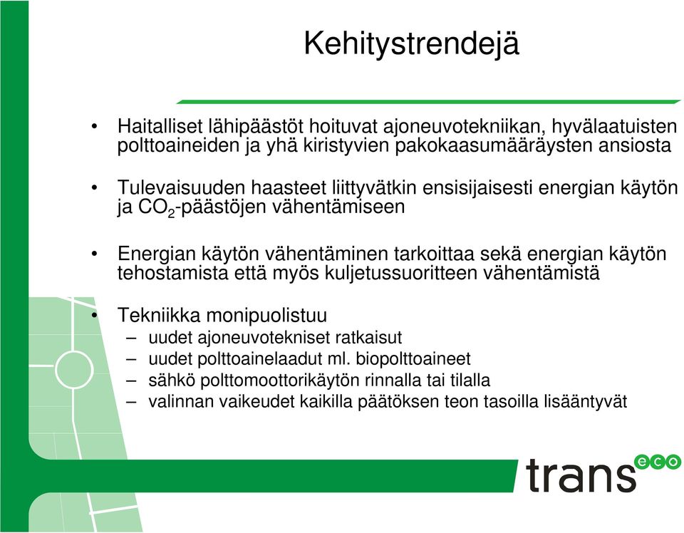 tarkoittaa sekä energian käytön tehostamista että myös kuljetussuoritteen vähentämistä Tekniikka monipuolistuu uudet ajoneuvotekniset ratkaisut