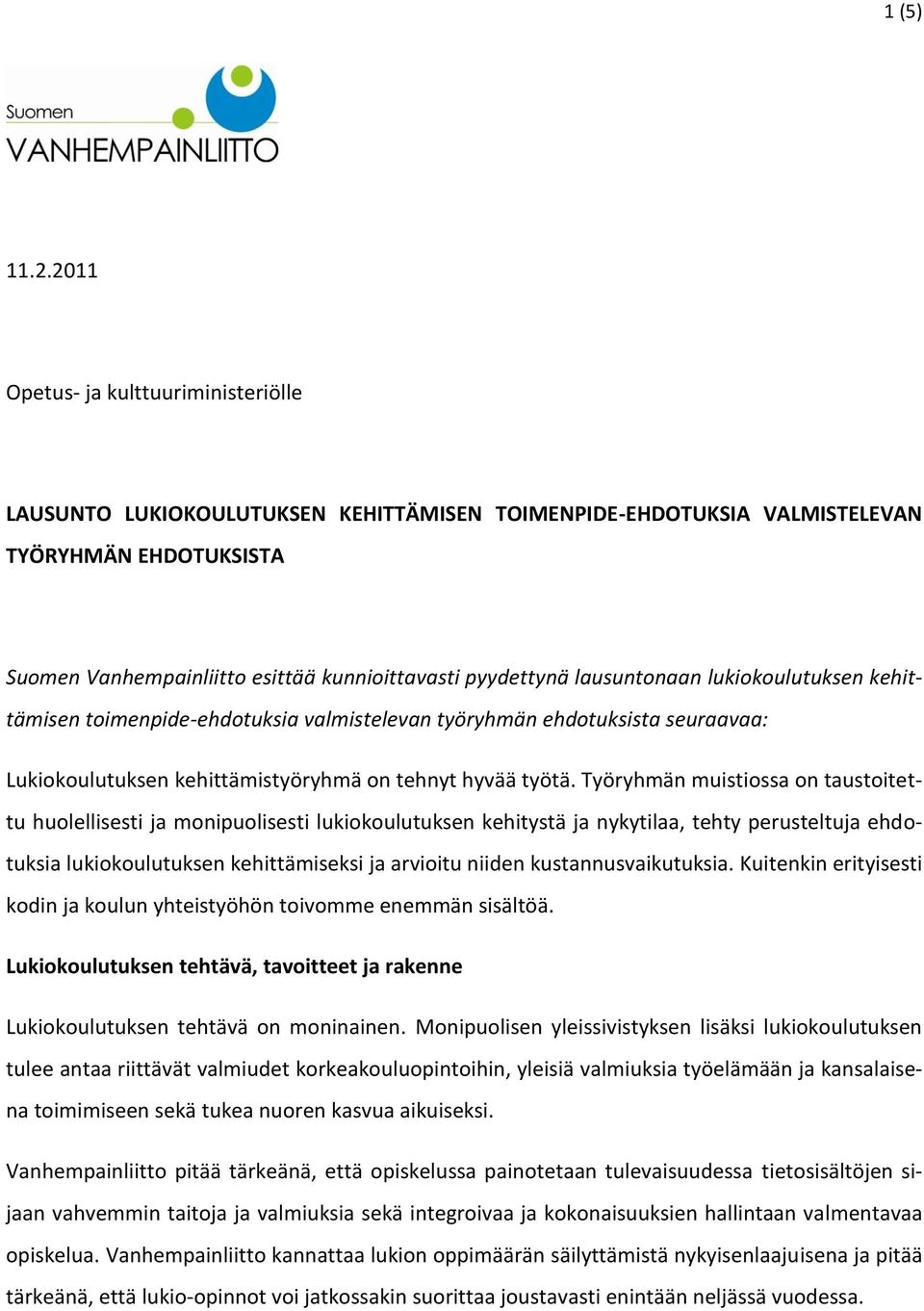 lausuntonaan lukiokoulutuksen kehittämisen toimenpide-ehdotuksia valmistelevan työryhmän ehdotuksista seuraavaa: Lukiokoulutuksen kehittämistyöryhmä on tehnyt hyvää työtä.