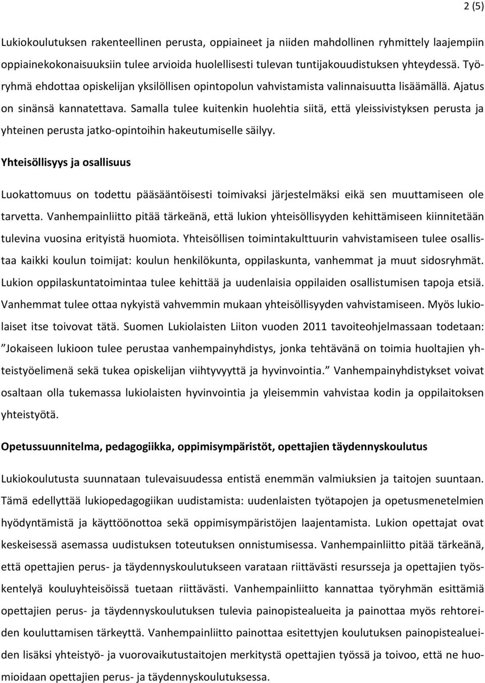 Samalla tulee kuitenkin huolehtia siitä, että yleissivistyksen perusta ja yhteinen perusta jatko-opintoihin hakeutumiselle säilyy.