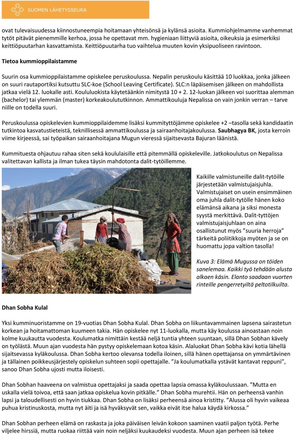 Tietoa kummioppilaistamme Suurin osa kummioppilaistamme opiskelee peruskoulussa.