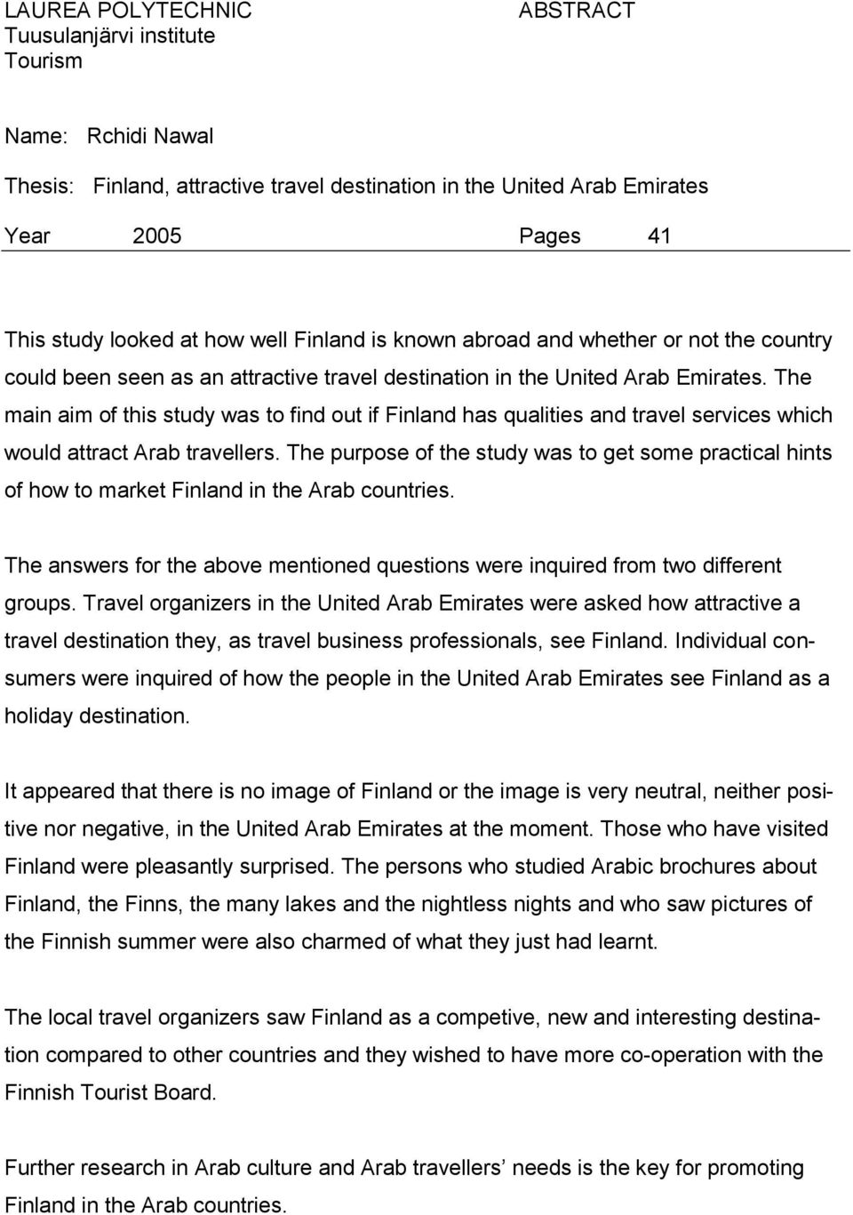 The main aim of this study was to find out if Finland has qualities and travel services which would attract Arab travellers.