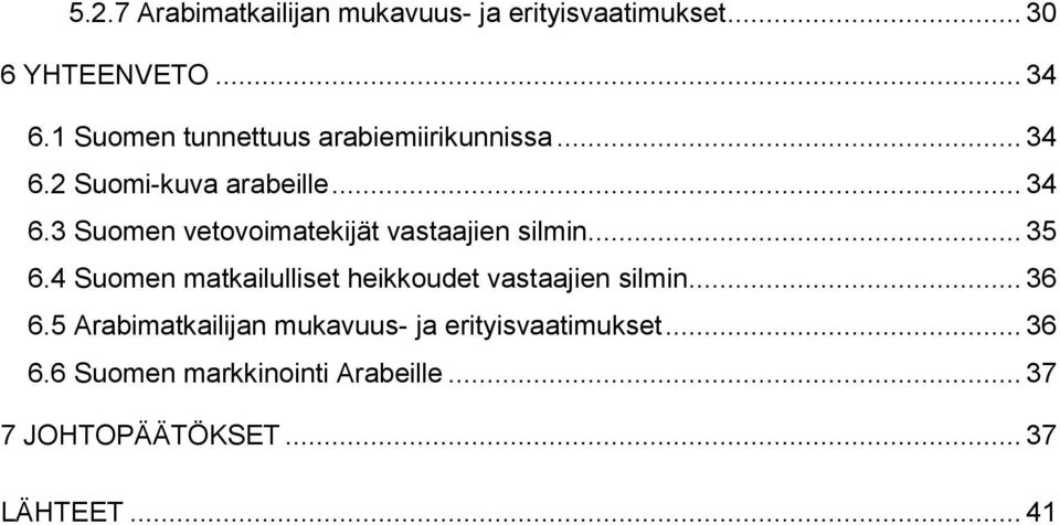 .. 35 6.4 Suomen matkailulliset heikkoudet vastaajien silmin... 36 6.