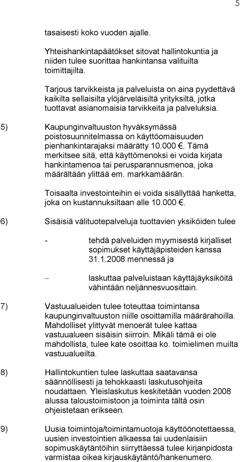 5) Kaupunginvaltuuston hyväksymässä poistosuunnitelmassa on käyttöomaisuuden pienhankintarajaksi määrätty 10.000.