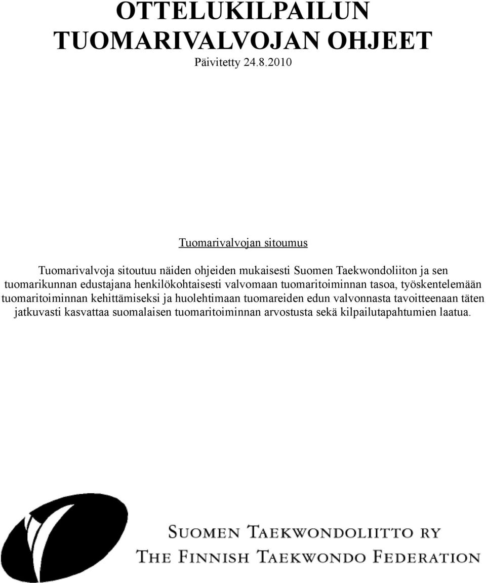 tuomarikunnan edustajana henkilökohtaisesti valvomaan tuomaritoiminnan tasoa, työskentelemään tuomaritoiminnan