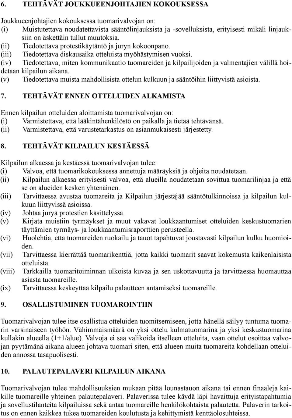 (iv) Tiedotettava, miten kommunikaatio tuomareiden ja kilpailijoiden ja valmentajien välillä hoidetaan kilpailun aikana.