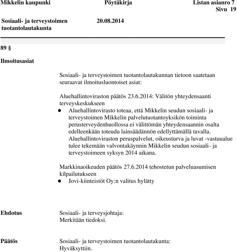 2014: Välitön yhteydensaanti terveyskeskukseen Aluehallintovirasto toteaa, että Mikkelin seudun sosiaali- ja terveystoimen Mikkelin palvelutuotantoyksikön toiminta perusterveydenhuollossa ei