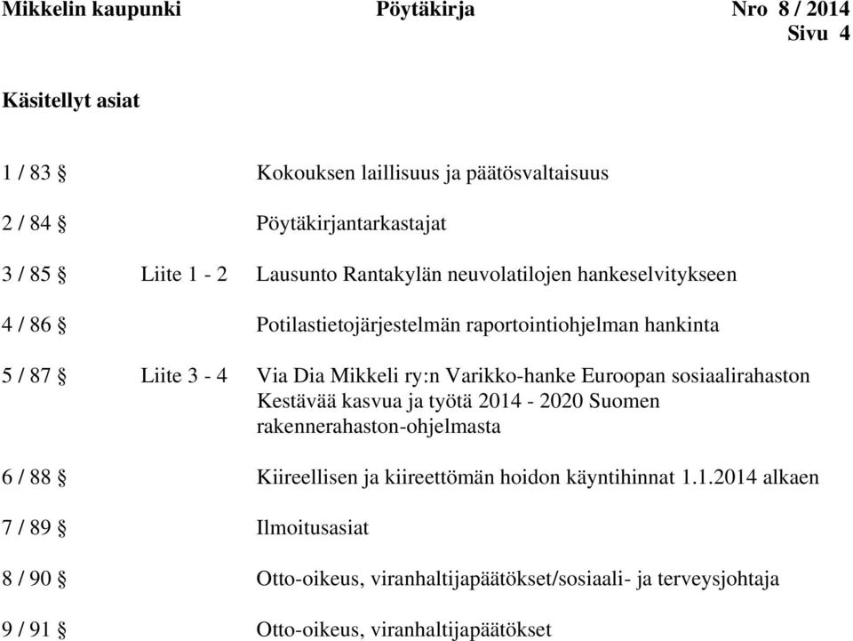 Varikko-hanke Euroopan sosiaalirahaston Kestävää kasvua ja työtä 2014-2020 Suomen rakennerahaston-ohjelmasta 6 / 88 Kiireellisen ja kiireettömän hoidon