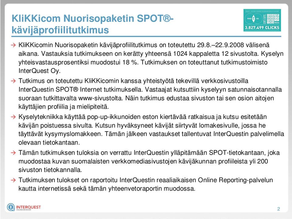 Tutkimus on toteutettu KliKKicomin kanssa yhteistyötä tekevillä verkkosivustoilla InterQuestin SPOT Internet tutkimuksella.