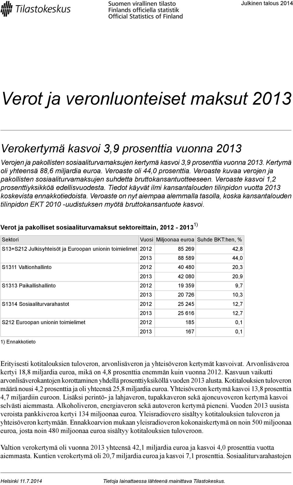 Veroaste kasvoi 1,2 prosenttiyksikköä edellisvuodesta. Tiedot käyvät ilmi kansantalouden tilinpidon vuotta koskevista ennakkotiedoista.