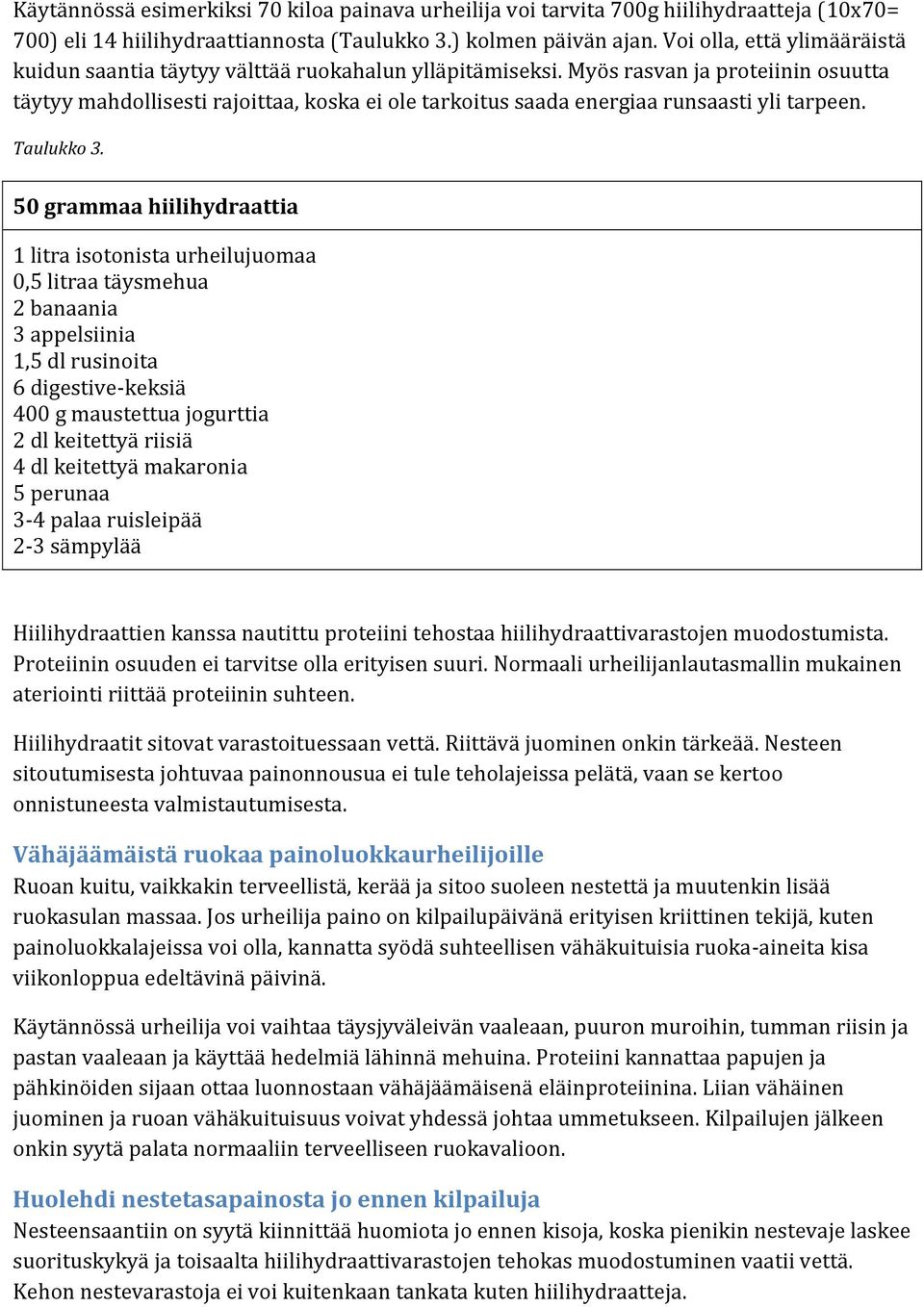 Myös rasvan ja proteiinin osuutta täytyy mahdollisesti rajoittaa, koska ei ole tarkoitus saada energiaa runsaasti yli tarpeen. Taulukko 3.