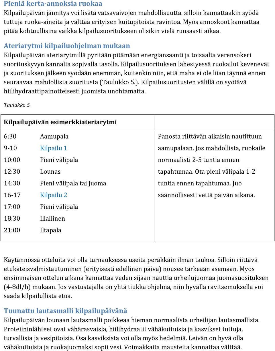 Ateriarytmi kilpailuohjelman mukaan Kilpailupäivän ateriarytmillä pyritään pitämään energiansaanti ja toisaalta verensokeri suorituskyvyn kannalta sopivalla tasolla.