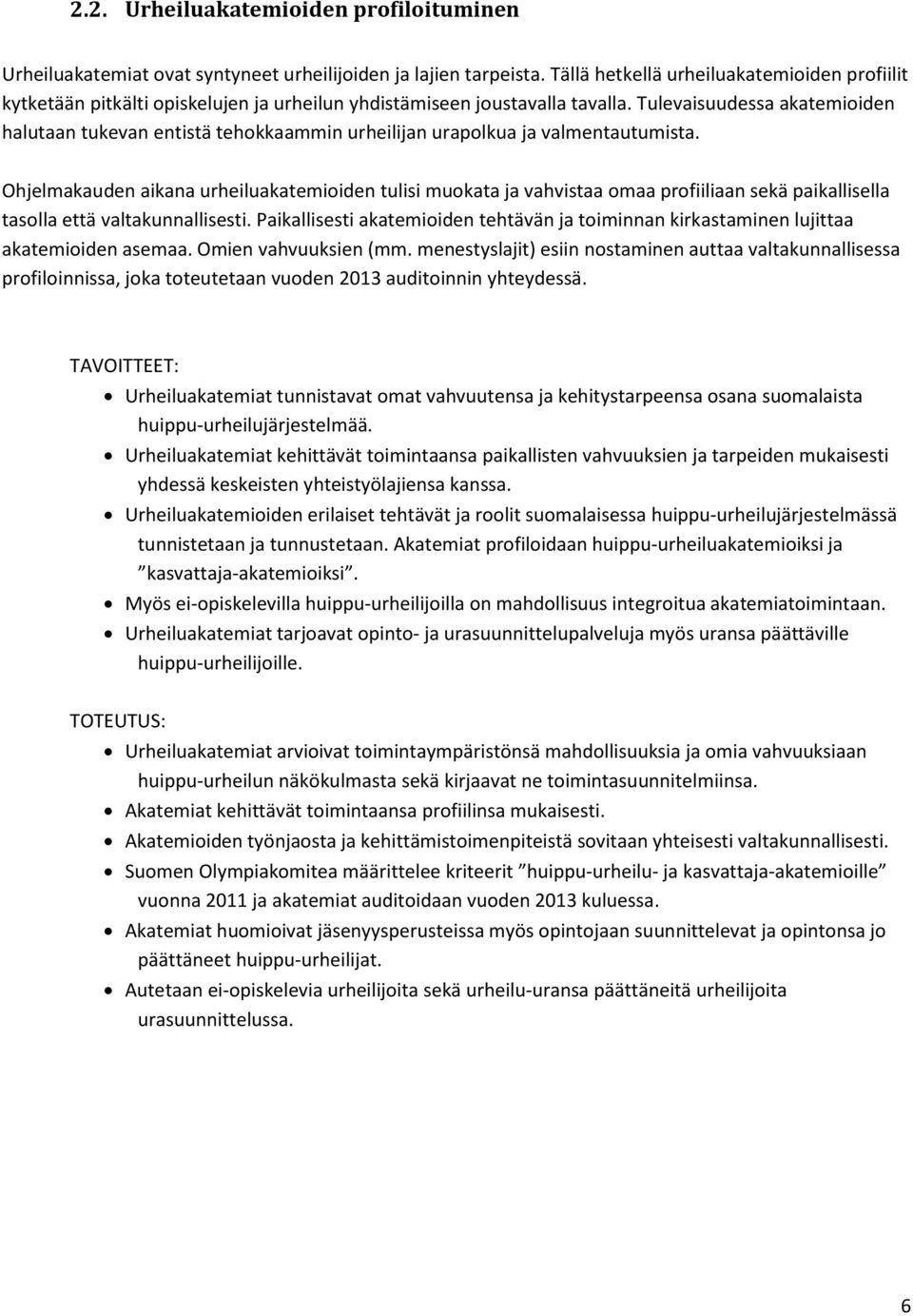 Tulevaisuudessa akatemioiden halutaan tukevan entistä tehokkaammin urheilijan urapolkua ja valmentautumista.