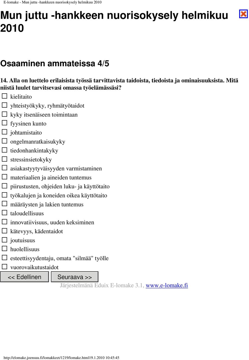 kielitaito yhteistyökyky, ryhmätyötaidot kyky itsenäiseen toimintaan fyysinen kunto johtamistaito ongelmanratkaisukyky tiedonhankintakyky stressinsietokyky asiakastyytyväisyyden varmistaminen