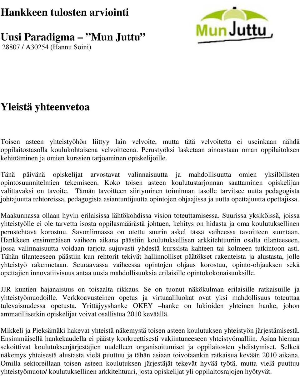 Tänä päivänä opiskelijat arvostavat valinnaisuutta ja mahdollisuutta omien yksilöllisten opintosuunnitelmien tekemiseen.