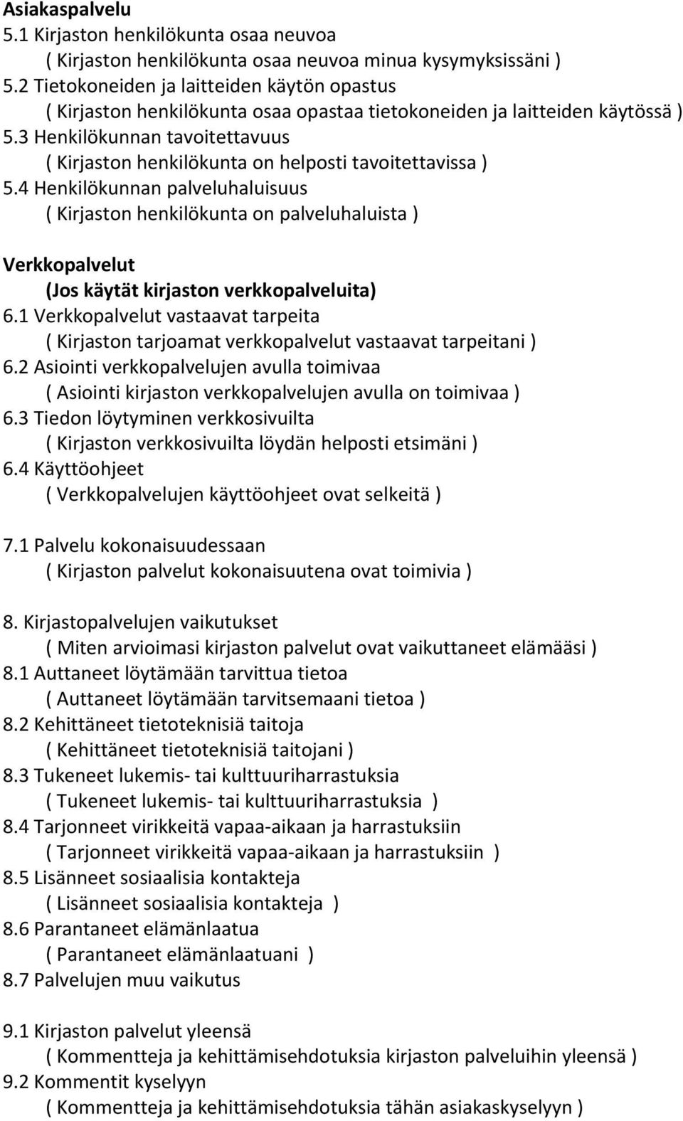 3 Henkilökunnan tavoitettavuus ( Kirjaston henkilökunta on helposti tavoitettavissa ) 5.